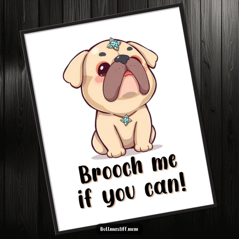 Funny Free Printable Wall Art: An adorable Kawaii Bullmastiff stares up with curiosity at a dazzling, sparkly brooch.