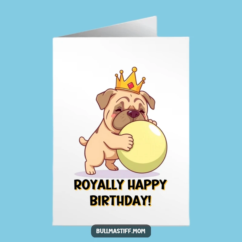 Funny Bullmastiff Birthday Card Free Printable: Royal Ball Fun, Downloadable Gift