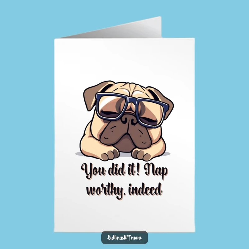 Free Printable Congrats Card: Sleepy Bullmastiff with Glasses - Humorous Downloadable Message!