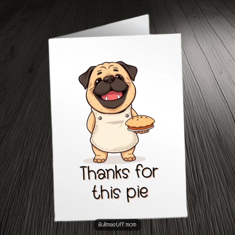 Funny Free Printable Thank You Card: A happy Bullmastiff in a chef's apron holds a tempting baked pie, perfect for saying thanks.